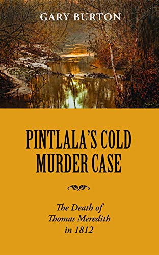 Pintlala&39s Cold Murder Case The Death of Thomas Meredith in 1812 [Paperback]