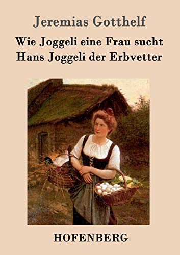 Wie Joggeli Eine Frau Sucht / Hans Joggeli Der Erbvetter (german Edition) [Paperback]