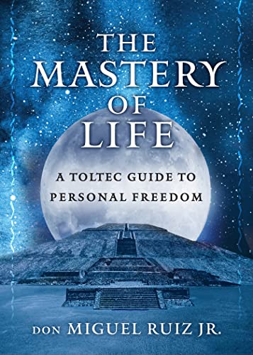 The Mastery of Life: A Toltec Guide to Personal Freedom [Paperback]