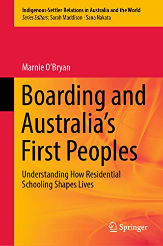 Boarding and Australia's First Peoples: Understanding How Residential Schooling  [Hardcover]