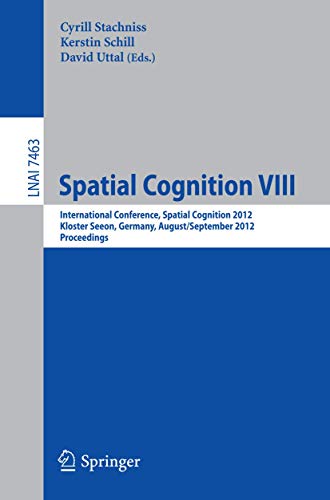 Spatial Cognition VIII: International Conference, Spatial Cognition 2012, Kloste [Paperback]