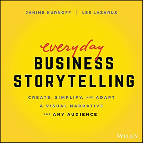 Everyday Business Storytelling: Create, Simplify, and Adapt A Visual Narrative f [Paperback]