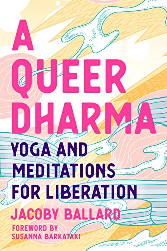 A Queer Dharma: Yoga and Meditations for Liberation [Paperback]