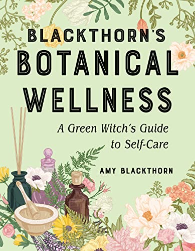 Blackthorn's Botanical Wellness: A Green Witchs Guide to Self-Care [Paperback]