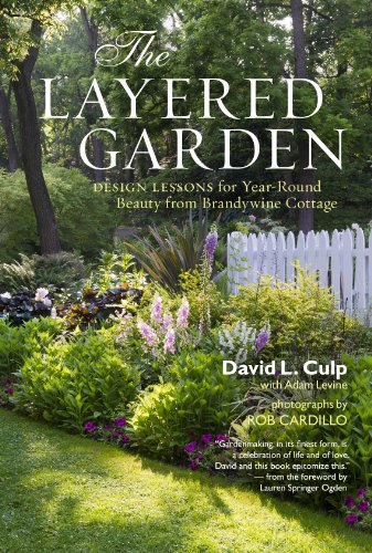 The Layered Garden: Design Lessons for Year-Round Beauty from Brandywine Cottage [Hardcover]