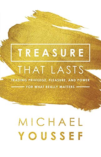 Treasure That Lasts : Trading Privilege, Pleasure, and Power for What Really Mat [Paperback]