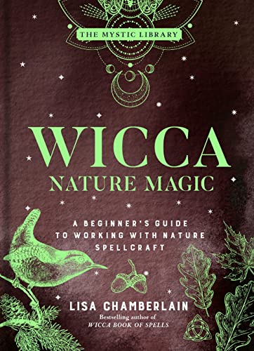 Wicca Nature Magic: A Beginner's Guide to Working with Nature Spellcraft [Hardcover]