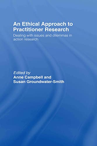 An Ethical Approach to Practitioner Research Dealing ith Issues and Dilemmas i [Hardcover]