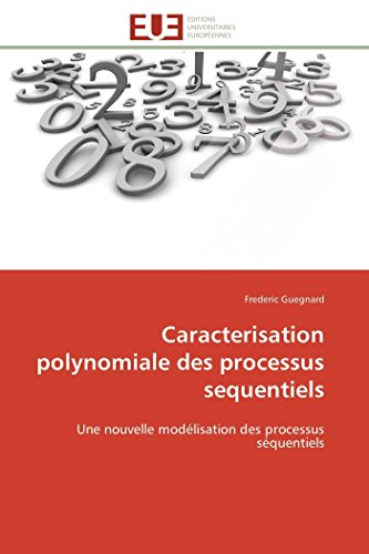 Caracterisation Polynomiale Des Processus Sequentiels Une Nouvelle Modlisation [Paperback]