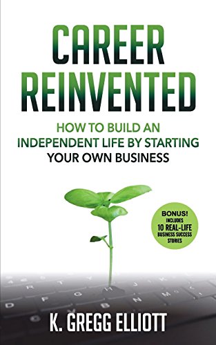 Career Reinvented  Ho to Build an Independent Life by Starting Your On Busine [Paperback]