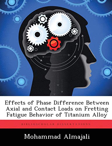 Effects of Phase Difference Beteen Axial and Contact Loads on Fretting Fatigue  [Paperback]