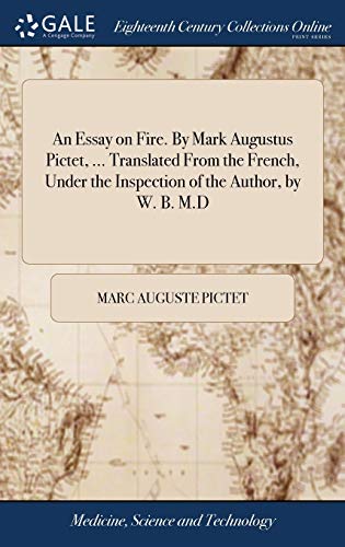 Essay on Fire. by Mark Augustus Pictet, ... Translated from the French, under th [Hardcover]