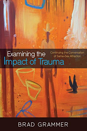 Examining The Impact Of Trauma Continuing The Conversation Of Same-Sex Attracti [Paperback]