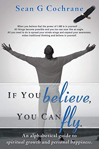 If You Believe, You Can Fly  An Alphabetical Guide to Spiritual Groth and Pers [Paperback]