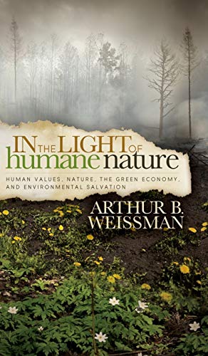 In the Light of Humane Nature Human Values, Nature, the Green Economy, and Envi [Hardcover]