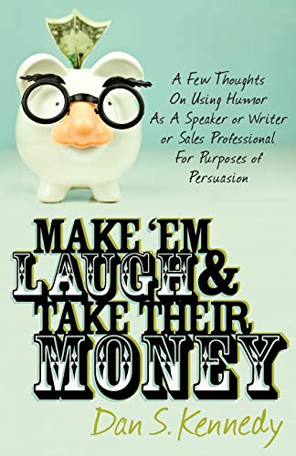 Make 'Em Laugh & Take Their Money A Fe Thoughts On Using Humor As  A Speak [Paperback]