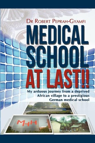 Medical School At Last My Arduous Journey From A Deprived African Village To A [Paperback]