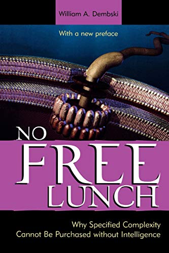 No Free Lunch Why Specified Complexity Cannot Be Purchased ithout Intelligence [Paperback]