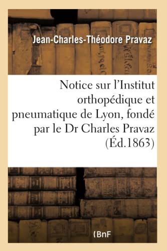 Notice Sur l'Institut Orthopedique et Pneumatique de Lyon, Fonde Par le Dr Charl [Paperback]