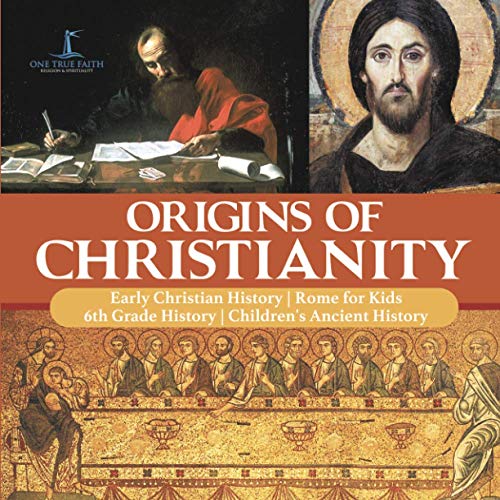 Origins of Christianity - Early Christian History - Rome for Kids - 6th Grade Hi [Paperback]