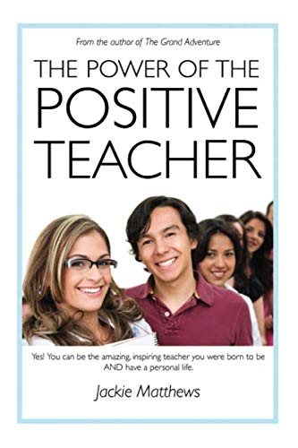 Poer of the Positive Teacher  Yes You Can Be the Amazing, Inspiring Teacher Y [Paperback]