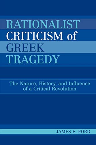 Rationalist Criticism of Greek Tragedy The Nature, History, and Influence of a  [Paperback]