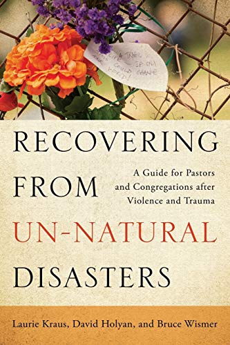 Recovering From Un-Natural Disasters A Guide For Pastors And Congregations Afte [Paperback]