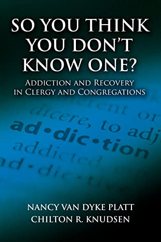 So You Think You Don't Kno One Addiction and Recovery in Clergy and Congregat [Paperback]