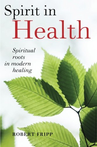 Spirit in Health  Spiritual Roots in Modern Healing, or Social and Medical Scie [Paperback]