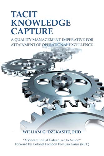 Tacit Knoledge Capture A Quality Management Imperative For Attainment Of Opera [Paperback]