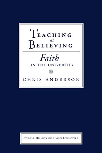 Teaching As Believing Faith In The University (studies In Religion And Higher E [Paperback]