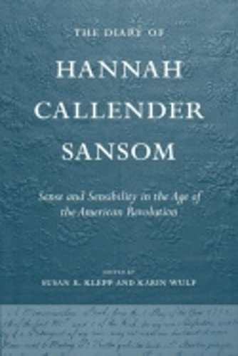 The Diary Of Hannah Callender Sansom Sense And Sensibility In The Age Of The Am [Hardcover]