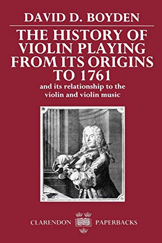 The History of Violin Playing from Its Origins to 1761 and Its Relationship to  [Paperback]