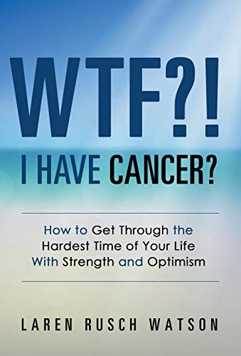 Wtf I Have Cancer Ho To Get Through The Hardest Time Of Your Life With Stre [Hardcover]