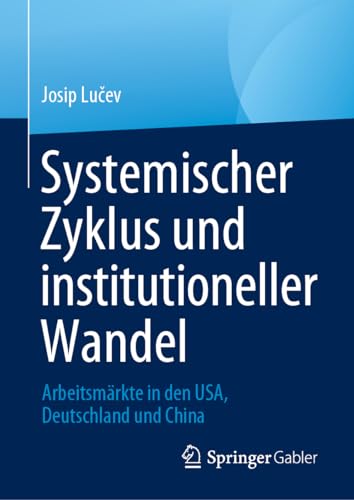 Systemischer Zyklus und institutioneller Wandel: Arbeitsmrkte in den USA, Deuts [Hardcover]