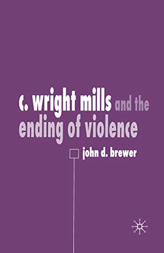 C. Wright Mills and the Ending of Violence [Paperback]