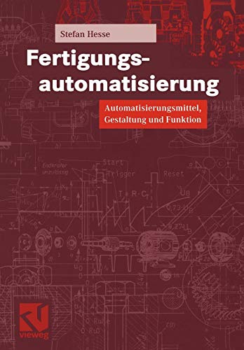 Fertigungsautomatisierung: Automatisierungsmittel, Gestaltung und Funktion [Paperback]