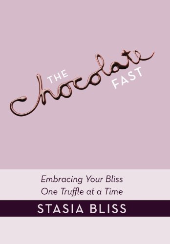 Chocolate Fast  Embracing Your Bliss One Truffle at a Time [Hardcover]