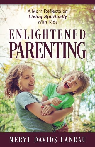 Enlightened Parenting A Mom Reflects On Living Spiritually With Kids [Paperback]