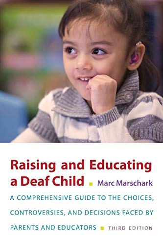 Raising and Educating a Deaf Child: A Comprehensive Guide to the Choices, Contro [Paperback]