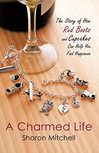 A Charmed Life The Story Of How Red Boots And Cupcakes Can Help You Find Happin [Paperback]