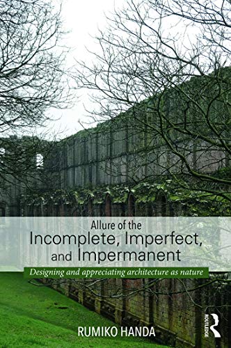 Allure of the Incomplete, Imperfect, and Impermanent Designing and Appreciating [Paperback]