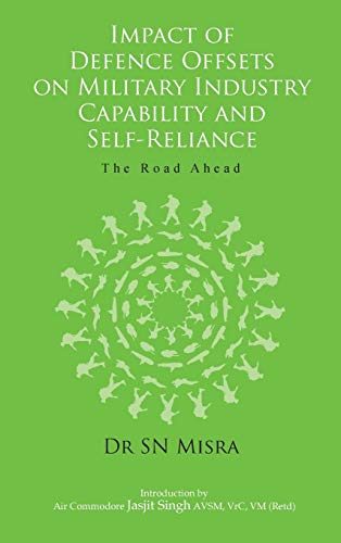 Impact Of Defence Offsets On Military Industry Capability And Self-Reliance The [Hardcover]