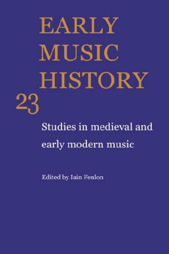 Early Music History Volume 23 Studies in Medieval and Early Modern Music [Hardcover]