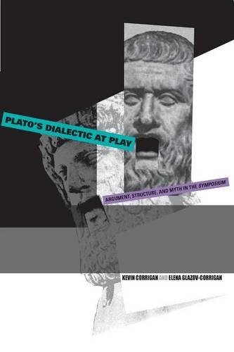 Plato's Dialectic at Play Argument, Structure, and Myth in the Symposium [Paperback]