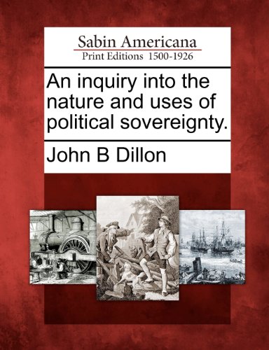 Inquiry into the Nature and Uses of Political Sovereignty [Paperback]