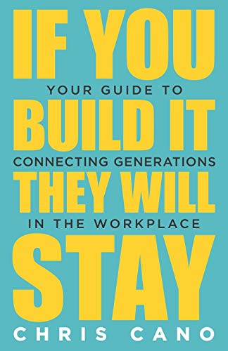 If You Build It They Will Stay  Your Guide to Connecting Generations in the Wor [Paperback]