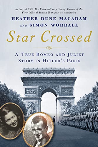 Star Crossed: A True WWII Romeo and Juliet Love Story in Hitlers Paris [Hardcover]