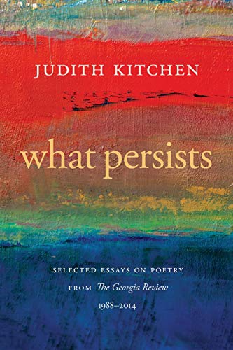 What Persists Selected Essays on Poetry from The Georgia Revie, 1988-2014 [Paperback]