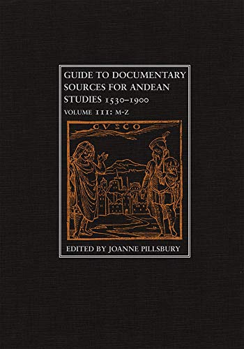 Guide to Documentary Sources for Andean Studies, 1530-1900 Vol. 3 [Hardcover]